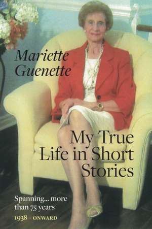 My True Life in Short Stories de Mariette Guenette