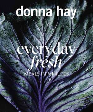 Everyday Fresh: Meals in Minutes de Donna Hay