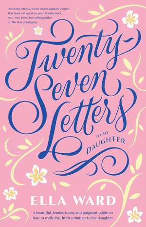 Twenty-Seven Letters to My Daughter de Ella Ward