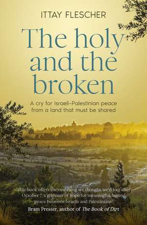 The Holy and the Broken de Ittay Flescher