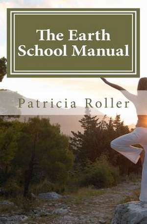 The Earth School Manual de Patricia Roller