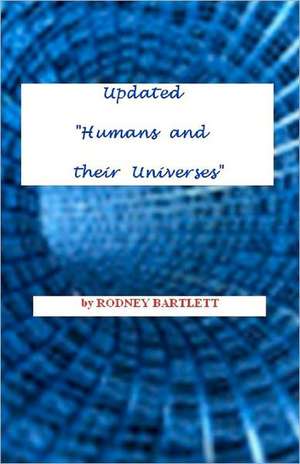 Updated Humans and Their Universes de Rodney Bartlett