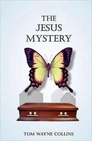 The Jesus Mystery de Tom Wayne Collins