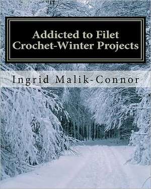 Addicted to Filet Crochet-Winter Projects de Ingrid Malik-Connor