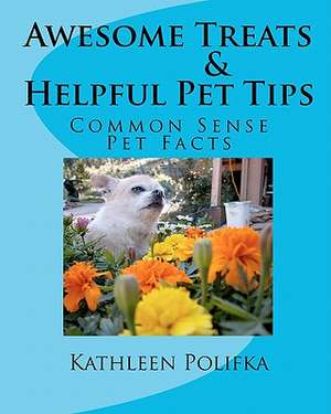 Awesome Treats & Helpful Pet Tips de Kathleen Polifka