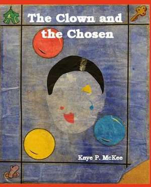 The Clown and the Chosen de Kaye P. McKee