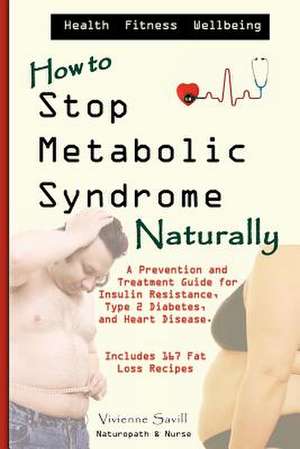 How to Stop Metabolic Syndrome, Naturally de MS Vivienne C. Savill