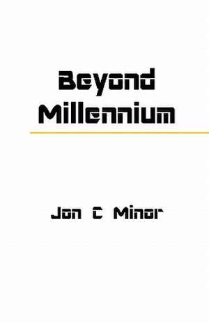 Beyond Millennium de Jon C. Minor