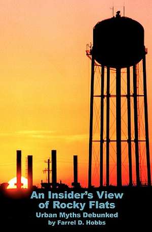 An Insider's View of Rocky Flats de Farrel D. Hobbs