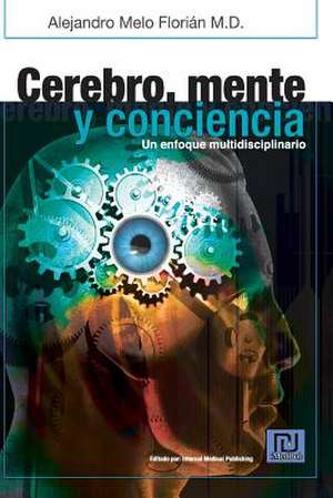 Cerebro, Mente y Conciencia de Alejandro Melo Flori N.