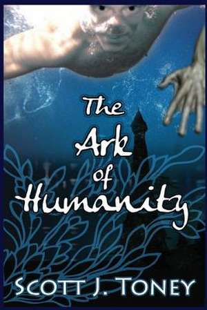 The Ark of Humanity de Scott J. Toney