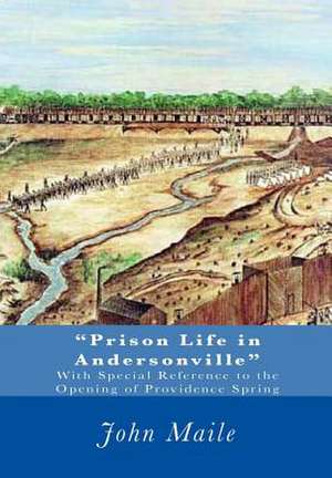 Prison Life in Andersonville de John L. Maile