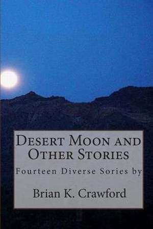 Desert Moon and Other Stories de Brian K. Crawford