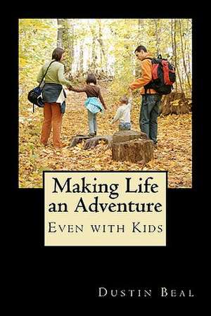 Making Life an Adventure de Dustin Beal