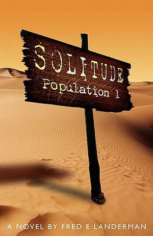 Solitude, Population 1 de Fred E. Landerman