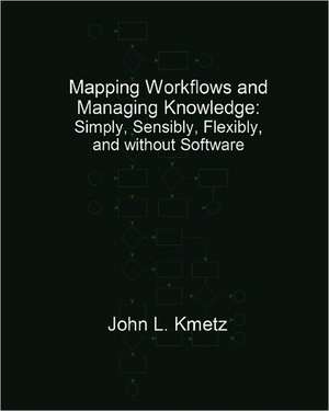 Mapping Workflows and Managing Knowledge de Dr John L. Kmetz Dba