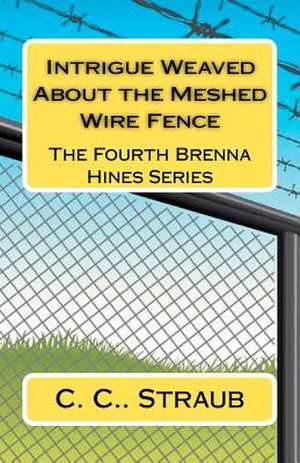 Intrigue Weaved about the Meshed Wire Fence de C. C. Straub