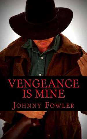 Vengeance Is Mine de Johnny Fowler