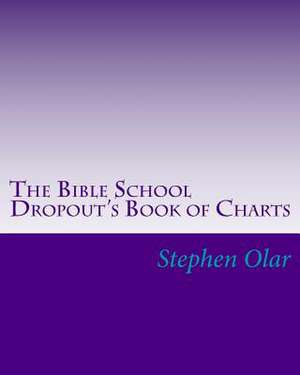 The Bible School Dropout's Book of Charts de Stephen Olar