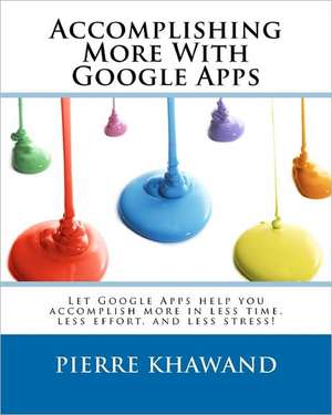 Accomplishing More with Google Apps de Pierre Khawand