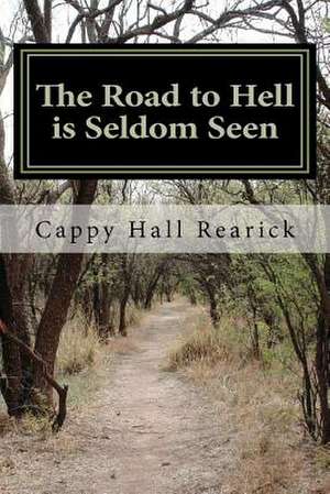 The Road to Hell Is Seldom Seen de Rearick, Cappy Hall