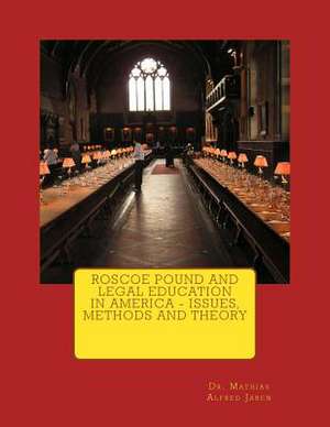 Roscoe Pound and Legal Education in America - Issues, Methods and Theory de Mathias Alfred Jaren