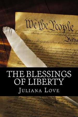 The Blessings of Liberty de Juliana Love