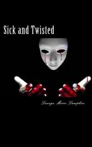 Sick and Twisted de Laniya Marie Lumpkin