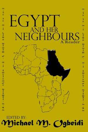 Egypt and Her Neighbours de Michael M. Ogbeidi