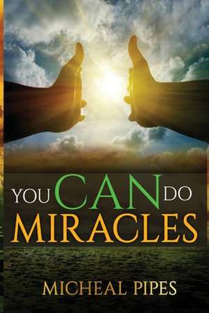 You Can Do Miracles de Micheal Y. Pipes