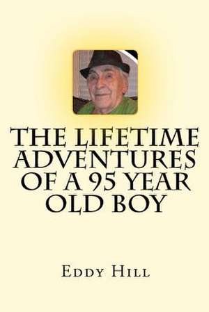 The Lifetime Adventures of a 95 Year Old Boy de Eddy Hill