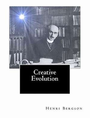 Creative Evolution de Henri Louis Bergson