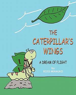 The Caterpillar's Wings de MR Ross Mihalko