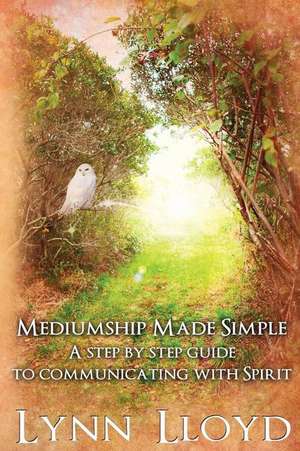 Mediumship Made Simple de Lynn Lloyd M. a. Ed