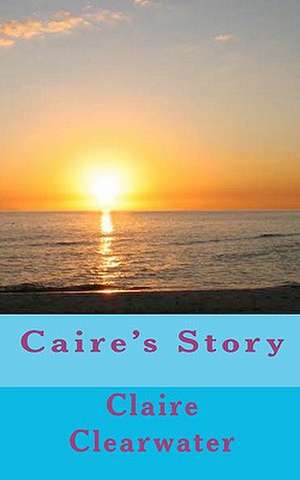 Caire's Story de Claire Clearwater