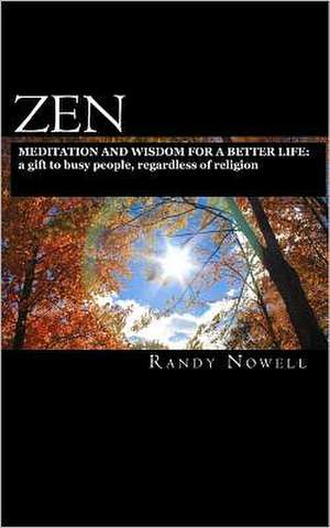 Zen Meditation and Wisdom for a Better Life de Randy Nowell