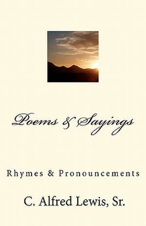 Poems & Sayings by C. Alfred Lewis, Sr. de C. Alfred Lewis Sr