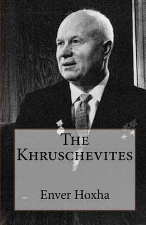 The Khruschevites de Enver Hoxha