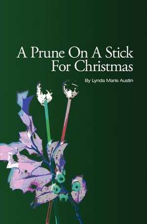 A Prune on a Stick for Christmas de Lynda Marie Austin