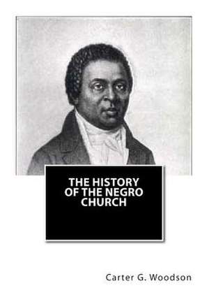 The History of the Negro Church de Carter G. Woodson Ph. D.