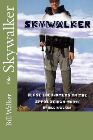 Skywalker--Close Encounters on the Appalachian Trail de Bill Walker