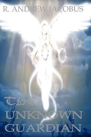 The Unknown Guardian de MR R. Andrew Jacobus