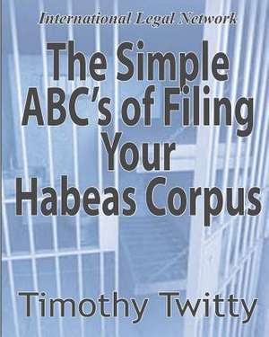 The Simple ABC's of Filing Your Habeas Corpus de Timothy Twitty