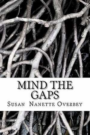 Mind the Gaps de Susan Nanette Overbey