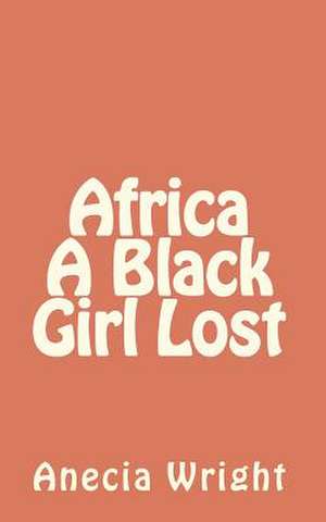 Africa a Black Girl Lost de Anecia Wright