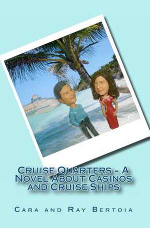 Cruise Quarters - A Novel about Casinos and Cruise Ships de Cara Bertoia