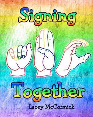 Signing Together de Lacey L. McCormick