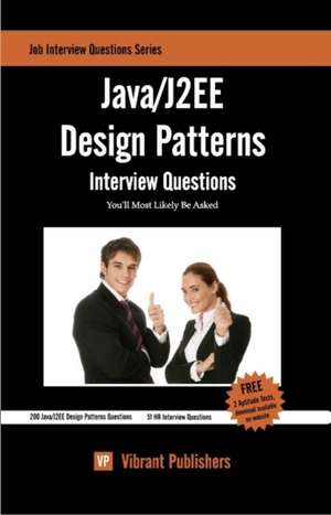 Java / J2EE Design Patterns Interview Questions You'll Most Likely Be Asked de Virbrant Publishers