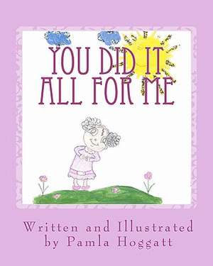 You Did It All for Me de Pamla Hoggatt