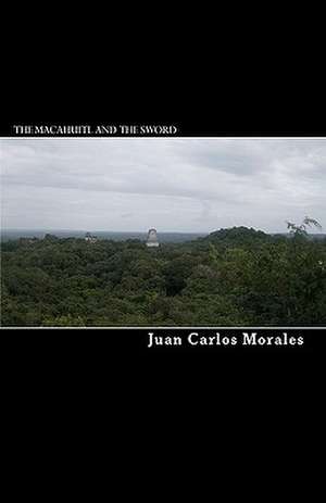 The Macahuitl and the Sword de MR Juan Carlos Morales